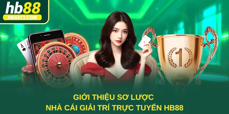 Giới thiệu sơ lược về nền tảng giải trí trực tuyến HB88