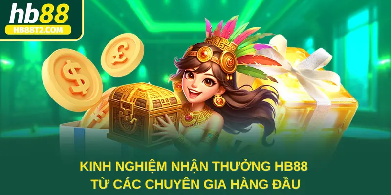 Kinh nghiệm nhận thưởng HB88 từ các chuyên gia hàng đầu