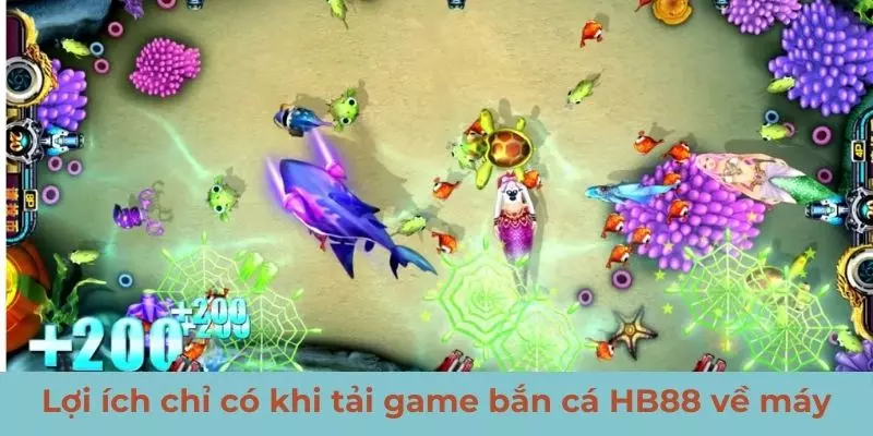 Lợi ích chỉ có khi tải game bắn cá HB88 về máy