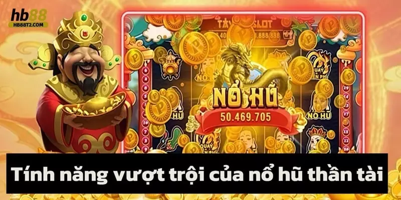 Những tính năng vượt trội của Nổ hũ Thần Tài